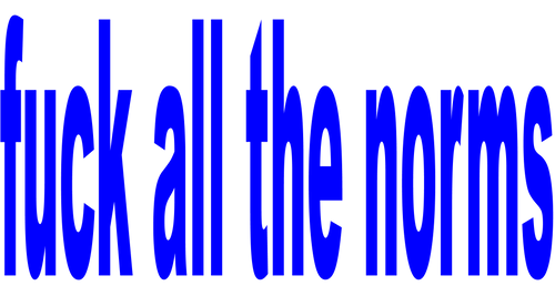 fuck all the norms